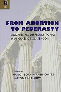 From Abortion to Pederasty Addressing Difficult Topics in the Classics Classroom