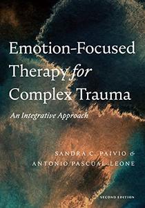 Emotion-Focused Therapy for Complex Trauma An Integrative Approach, 2nd Edition