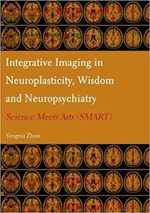 Integrative Imaging in Neuroplasticity, Wisdom and Neuropsychiatry Science Meets Arts (SMART)