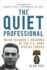 The Quiet Professional Major Richard J. Meadows of the U.S. Army Special Forces