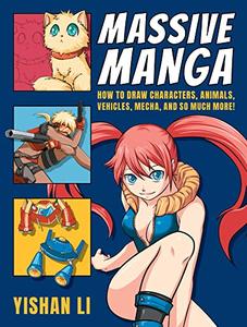 Massive Manga How to Draw Characters, Animals, Vehicles, Mecha, and So Much More!