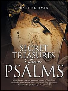 Secret Treasures from Psalms Using Psalms 1-24 as a Map to the Treasure of God's Heart Toward You and as a Key to Unloc