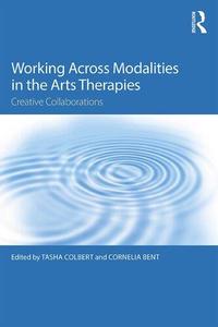 Working Across Modalities in the Arts Therapies Creative Collaborations