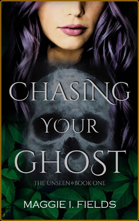 Chasing Your Ghost  A Paranorma - Maggie I  Fields 