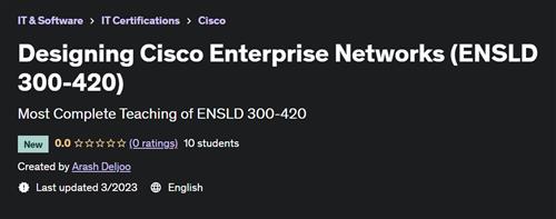 Designing Cisco Enterprise Networks (ENSLD 300-420)