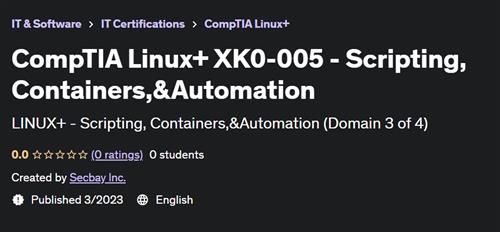CompTIA Linux+ XK0-005 – Scripting, Containers,&Automation
