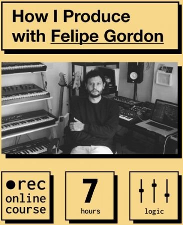 How I Produce with Felipe Gordon –  Free Download
