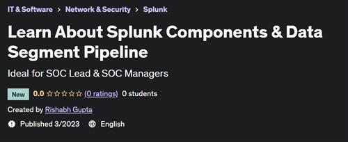 Learn About Splunk Components & Data Segment Pipeline