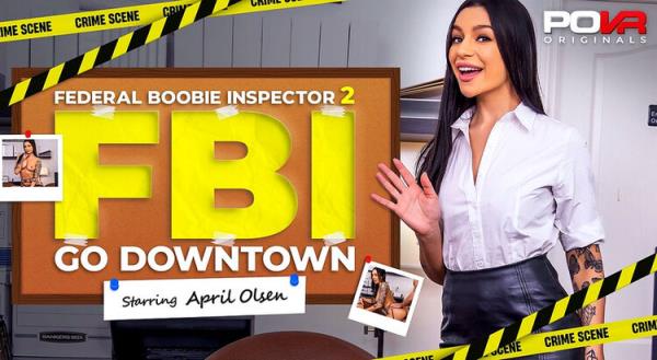 Federal Boobie Inspector 2: Go Downtown - April Olsen [POVR/POVR Originals] (FullHD 1080p)