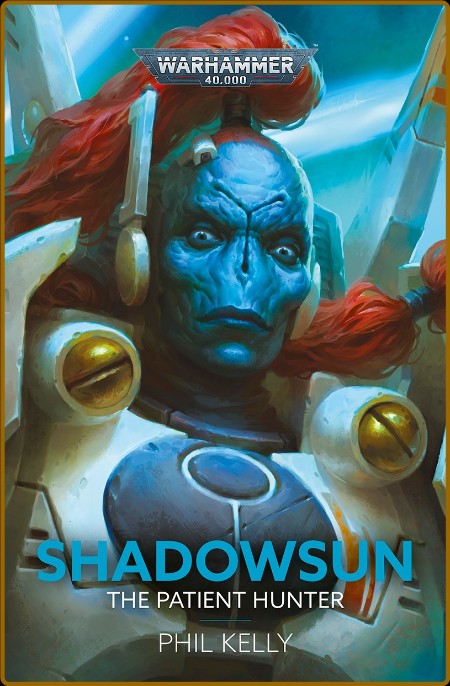 Shadowsun  The Patient Hunter (Warhammer 40,000  The Horus Heresy) by Phil Kelly