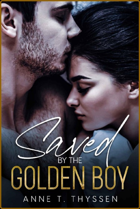 Saved by The Golden Boy - Anne T  Thyssen