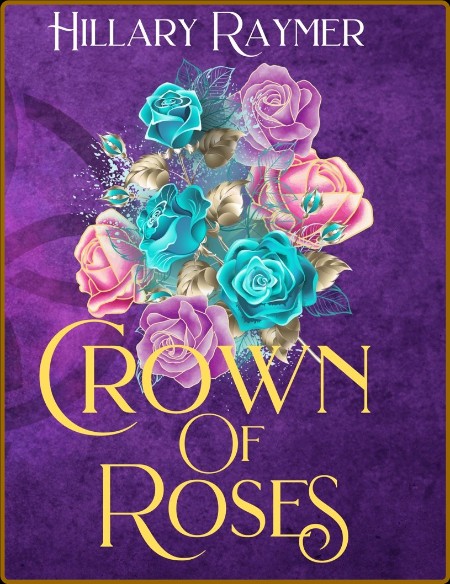 Crown Of Roses - Hillary Raymer