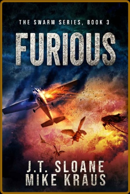 Furious (Swarm, book 3) by Mike Kraus, J  T  Sloane  25a6b52fd1a6712c37da611f66fe8bd8