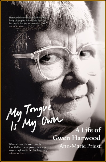 My Tongue is My Own - A Life of Gwen Harwood