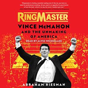 Ringmaster Vince McMahon and the Unmaking of America [Audiobook]