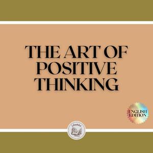 THE ART OF POSITIVE THINKING by LIBROTEKA