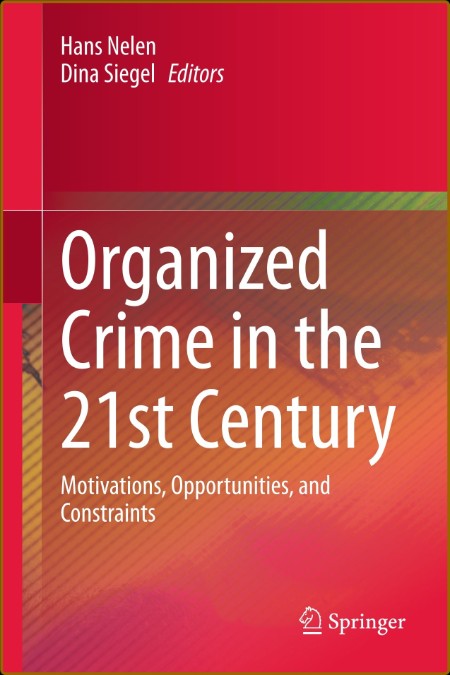 Organized Crime in the 21st Century - Motivations, Opportunities, and Constraints
