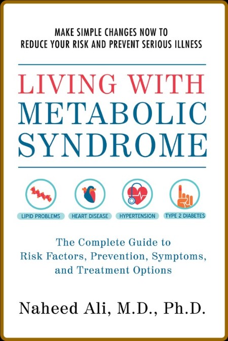 Living with Metabolic Syndrome - The Complete Guide to Risk Factors, Prevention, S...