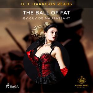 B. J. Harrison Reads The Ball of Fat by Guy de Maupassant