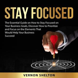 Stay Focused by Vernon Shelton