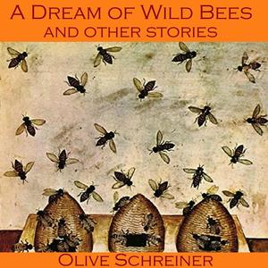 A Dream of Wild Bees and Other Stories by Olive Schreiner