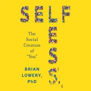 Selfless The Social Creation of You [Audiobook]