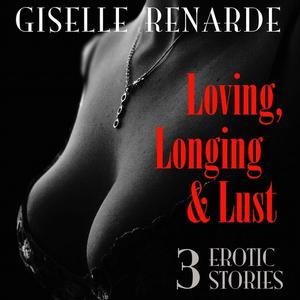 Loving, Longing and Lust by Giselle Renarde