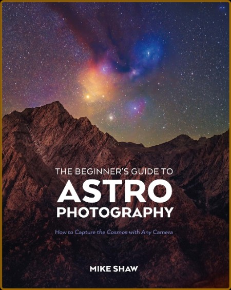 The Beginner's Guide to Astrophotography - How to Capture the Cosmos with Any Came...