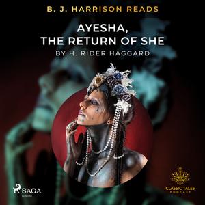 B. J. Harrison Reads Ayesha, The Return of She by H. Rider. Haggard