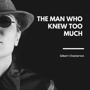 The Man Who Knew Too Much by G.K.Chesterton