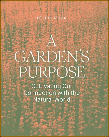 A Garden's Purpose - Cultivating Our Connection with the Natural World 