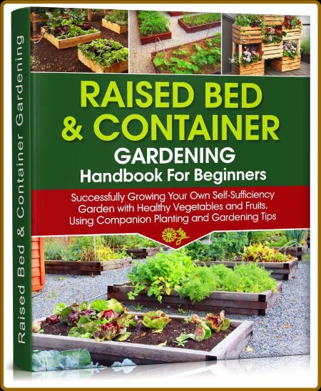 Raised Bed & Container Gardening Handbook For Beginners