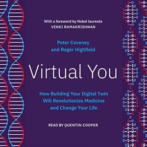 Virtual You How Building Your Digital Twin Will Revolutionize Medicine and Change Your Life [Audiobook]