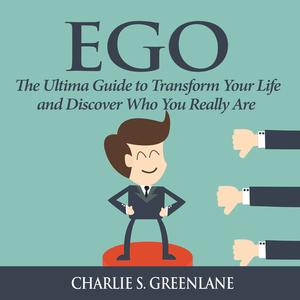 Ego The Ultima Guide to Transform Your Life and Discover Who You Really Are by Charlie S. Greenlane