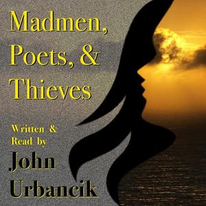 Madmen, Poets, & Thieves by John Urbancik