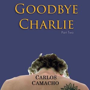 Goodbye Charlie Part 2 by Carlos Camacho