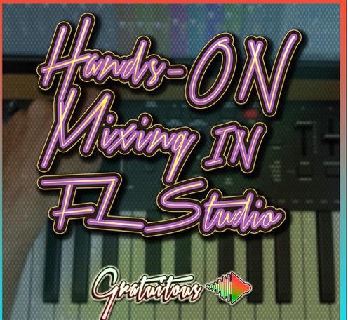 GratuiTous Hands-On Mixing in FL Studio