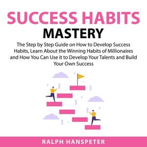 Success Habits Mastery by Ralph Hanspeter