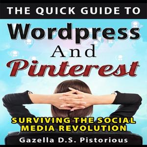 Quick Guide to WordPress and Pinterest, The Surviving the Social Media Revolution by Gazella D.s. Pistorious