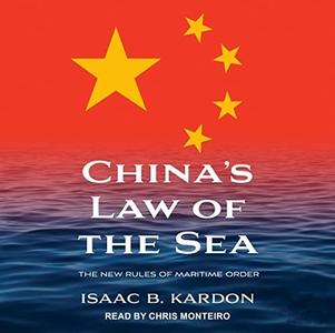 China's Law of the Sea The New Rules of Maritime Order [Audiobook]