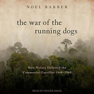 The War of the Running Dogs How Malaya Defeated the Communist Guerillas 1948-1960 [Audiobook]