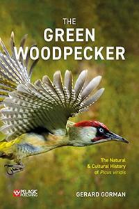 The Green Woodpecker The Natural and Cultural History of Picus viridis