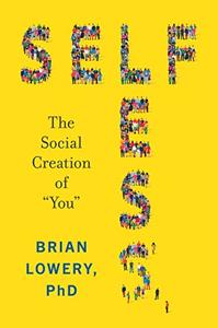Selfless The Social Creation of You