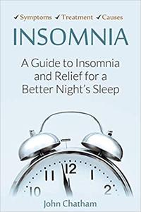 Insomnia A Guide to Insomnia and Relief for a Better Night's Sleep