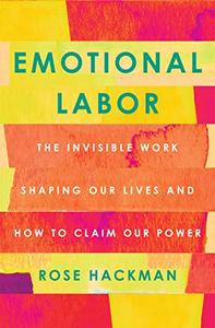 Emotional Labor The Invisible Work Shaping Our Lives and How to Claim Our Power