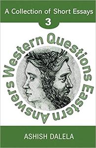 Western Questions Eastern Answers A Collection of Short Essays – Volume 3