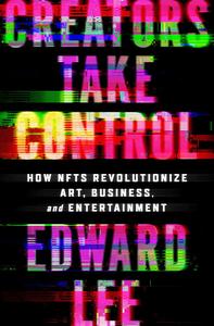 Creators Take Control How NFTs Revolutionize Art, Business, and Entertainment