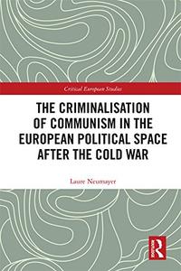The Criminalisation of Communism in the European Political Space after the Cold War