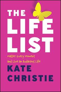 The Life List Master Every Moment and Live an Audacious Life