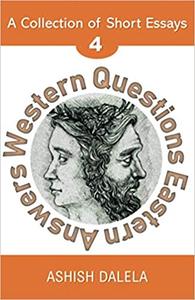 Western Questions Eastern Answers A Collection of Short Essays - Volume 4
